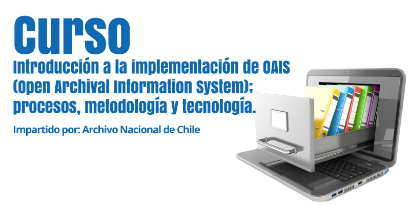 Curso Introducción a la implementación de OAIS (Open Archival Information System); procesos, metodología y tecnología